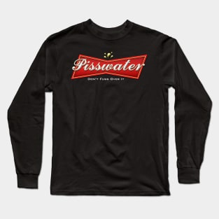 Pisswater: Don't Fuss Over It Long Sleeve T-Shirt